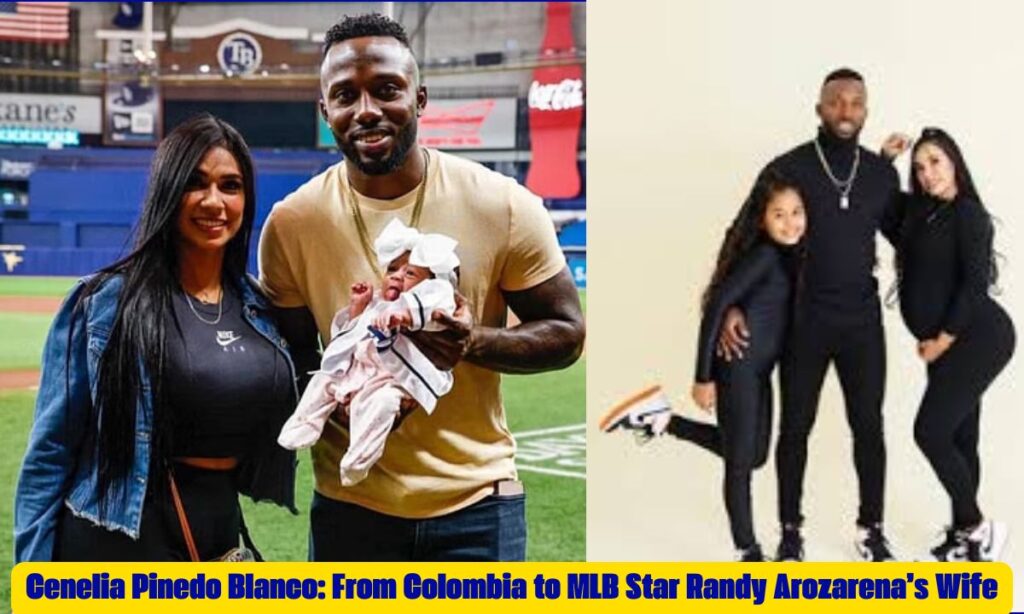 Cenelia Pinedo Blanco: From Colombia to MLB Star Randy Arozarena’s Wife