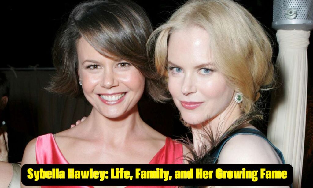 Sybella Hawley: Life, Family, and Her Growing Fame