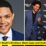 Trevor Noah’s Brothers: Meet Isaac and Andrew